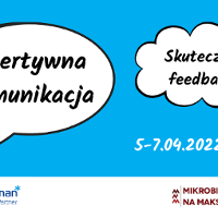 Po lewej komiksowa chmurka: Asertywna komunikacja, z prawej chmurka: skuteczny feedback. Na grafice znajduje się data: 5-7.04.2022. Na dole logotypu organizatorów.