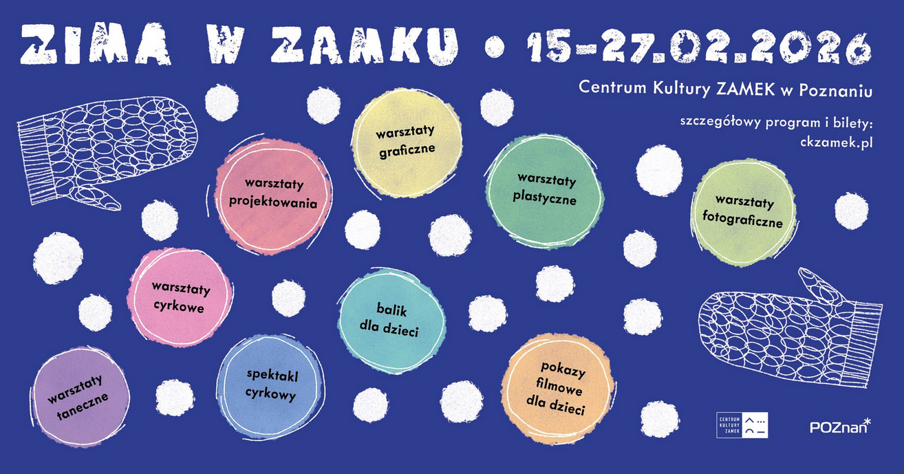 Grafika na granatowym tle z nagłówkiem "Zima w Zamku". Wśród białych kropek przypominających śnieg rozmieszczone są kolorowe okręgi z nazwami wydarzeń dla dzieci, m.in. warsztaty plastyczne, graficzne, fotograficzne, taneczne i cyrkowe, bal dla dzieci, spektakl cyrkowy oraz pokazy filmowe. Całość uzupełniają ilustracje jednopalczastych rękawiczek.