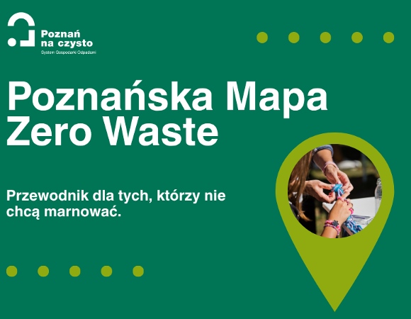 Grafika prezentuje informację o uruchomieniu narzędzia internetowego pod nazwą Poznańska Mapa Zero Waste