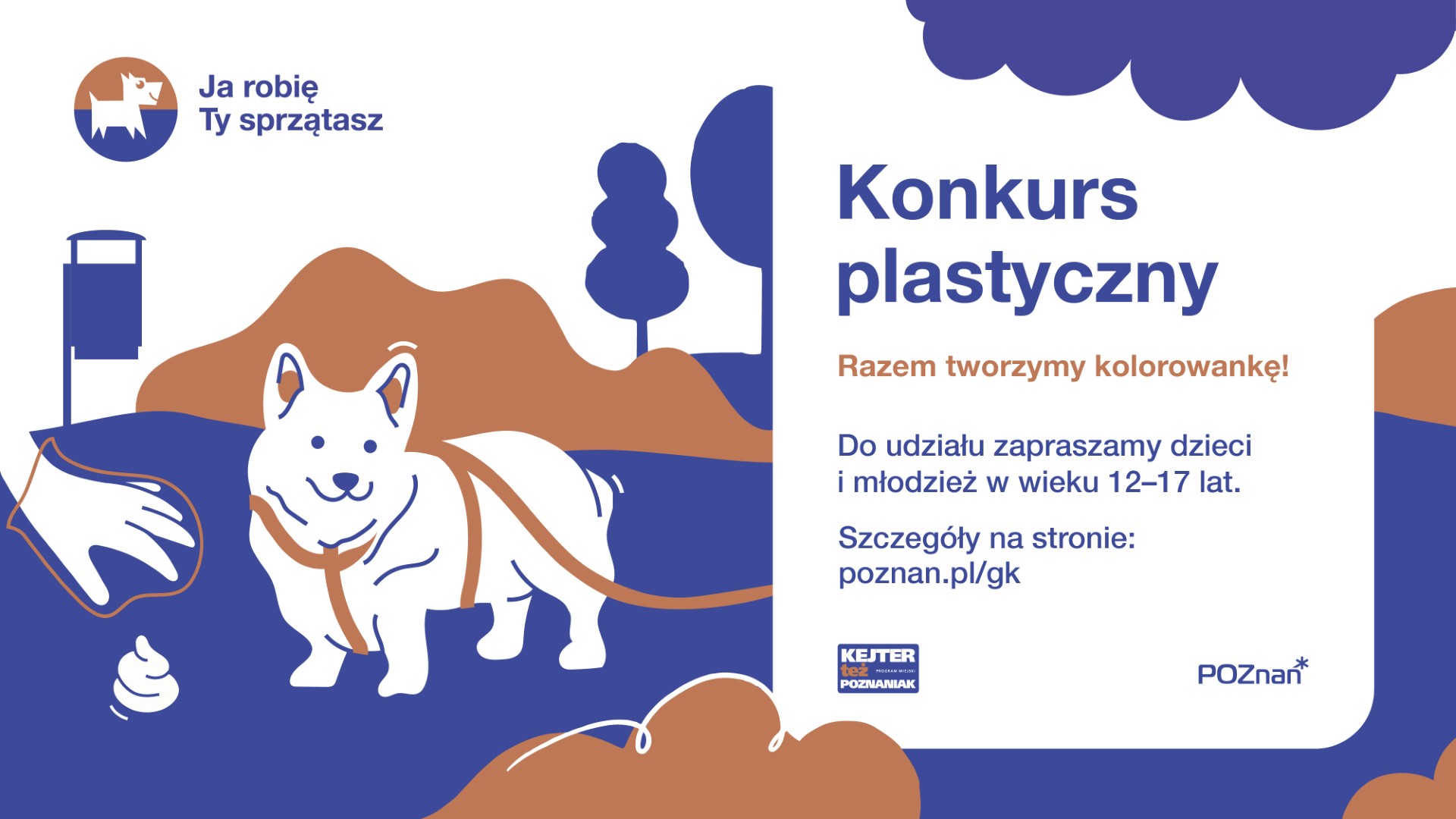 "Ja robię, ty sprzątasz" - konkurs plastyczny zachęcający mieszkańców Poznania do sprzątania nieczystości po swoich pasach Grafika przedstawia informację o konkursie plastycznym organizowanym przez Wydział Gospodarki Komunalnej, któego tematyka ma zachęcać do dania o czystość przestrzeni publicznej