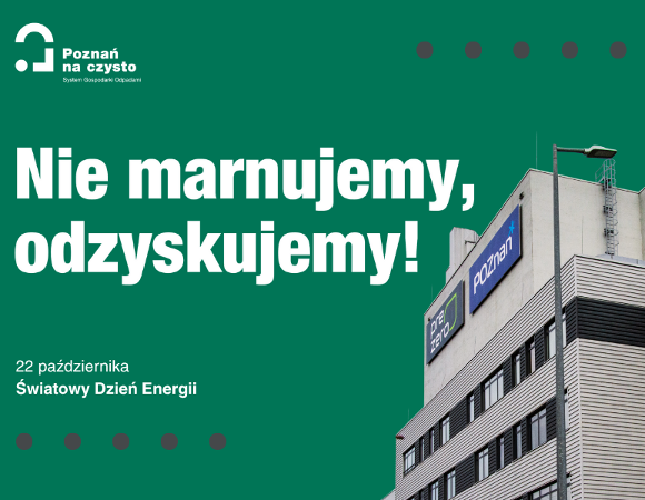 Grafika przedstawia treść "Nie marnujemy, odzyskujemy!" oraz zdjęcie Poznańskiej Spalarni Odpadów