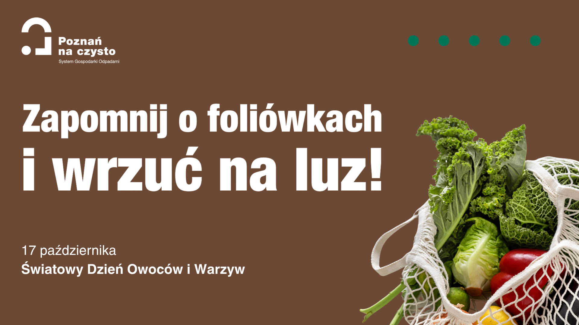 17 października obchodzimy Światowy Dzień Owoców i Warzyw Grafika przedstawia treść "Zapomnij o foliówkach i wrzuć na luz" oraz warzywa i owoce
