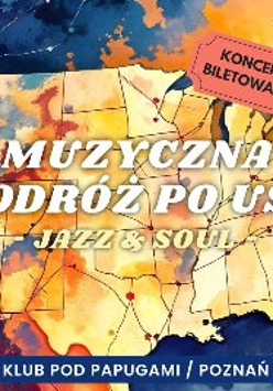Plakat, który reklamuje koncert "Muzyczna podróż po USA - Jazz & Soul". Kolorowa mapa USA, a na niej napisy informujące o wydarzeniu.