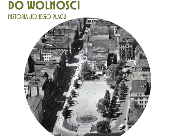 na białym tle okrągłe zdjęcie placu Wolności z lotu ptaka. Powyżej i poniżej zdjęcia tytuł i daty trwania wystawy.