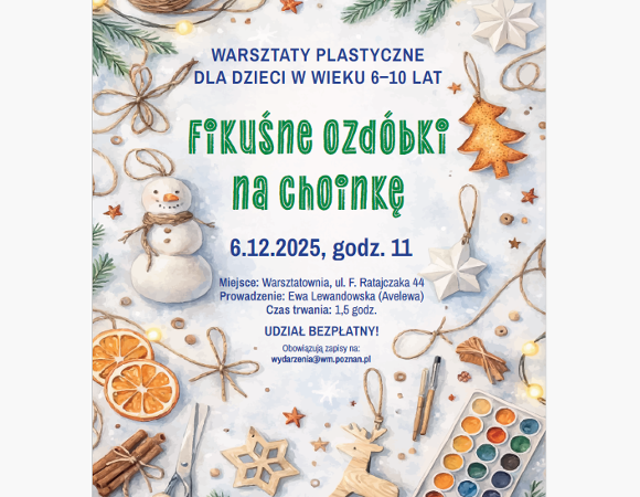 Na tle leżącego śniegu znajdują się różne ozdoby świąteczne: pierniki, bałwanki, suszone owoce, przybory do robienia ozdób. Pośrodku plakatu informacje o warsztatach.