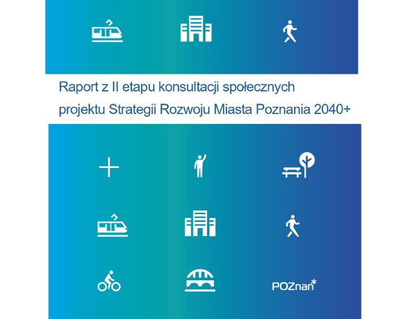 Raport z II etapu konsultacji społecznych projektu Strategii Rozwoju Miasta Poznania 2040+ Pierwsza strona Raportu z II etapu konsultacji społecznych projektu Strategii Rozwoju Miasta Poznania 2040+
