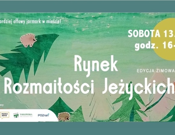 Plakat informujący o wydarzeniu "Rynek Rozmaitości Językowych Edycja Zimowa", które odbędzie się w sobotę 13 grudnia w godzinach 16-22. Wszystkie informacje o wydarzeniu znajdują się w artykule. Grafika w tle przedstawia zielone drzewa iglaste z trzema małymi, różowymi jeżami.