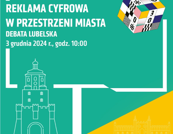 W prawym górnym rogu grafiki przedstawiona została kostka rubika, która zbudowana jest z kolorowych kwadratów. W białej ramce na zielonym tle widnieje napis: reklama cyfrowa w przestrzeni miasta. Debata Lubelska. 3 grudnia 2024 r., godz. 10:00. W dolnej części zielonego kwadratu szkicowo przedstawiona została Brama Krakowska. Na dolnym białym pasku umieszczono loga sponsorów.