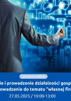 Grafika promująca szkolenie online pt."Zakładanie i prowadzenie działalności gospodarczej - wprowadzenie do tematu "własnej firmy", które odbędzie się 27 maja 2025 roku w godzinach 10:00-13:00.Na dole obrazka na niebieskim tle znajduje się tytuł i szczegóły wydarzenia