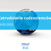 W tle kula ziemska. Na pierwszym planie tytuł szkolenia: Zatrudnianie cudzoziemców, 14.03.2022. Na dole logotyp organizatora: Poznań Biznes Partner.
