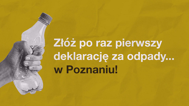 W Poznaniu porządek musi być, dlatego jeśli masz tu dom lub firmę, to złóż po raz pierwszy deklarację za odpady!