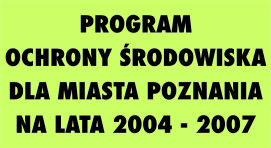 PROGRAM OCHRONY ŚRODOWISKA DLA MIASTA POZNANIA NA LATA 2004 - 2007 - grafika artykułu