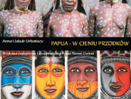 Wystawa fotografii i eksponatów z Papui Nowej Gwinei w Ogrodzie Botanicznym