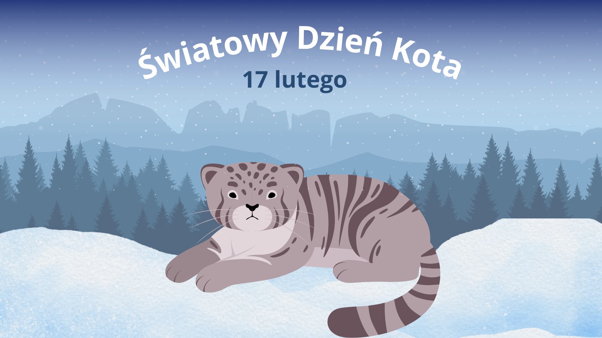 Narysowana grafika przedstawia dzikiego kota manula, który leży na śniegu. Za nim za mgłą leśny krajobraz z górami w tle. Nad kotem napis "Światowy Dzień Kota, 17 lutego".